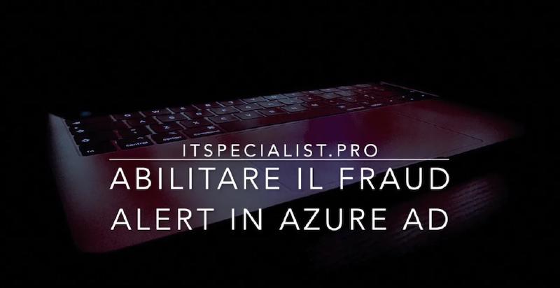 Featured image of post Abilitare il Fraud Alert su Azure AD