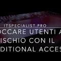 Bloccare utenti ad alto rischio con Azure AD Conditional Access