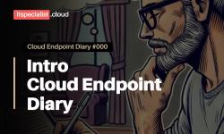 Featured image of post Introduction to the Cloud Endpoint Diary series