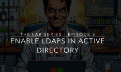 Featured image of post The Lab - Episode 3 - Implementing LDAPS in Active Directory on-premises