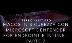 Featured image of post macOS in sicurezza con Microsoft Defender for Endpoint – Parte 2