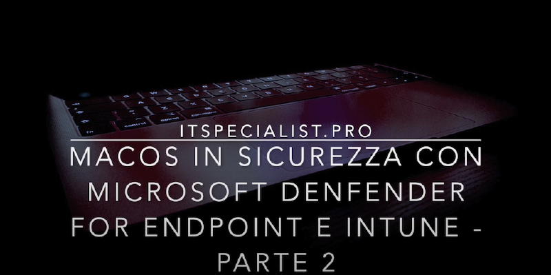 Featured image of post macOS in sicurezza con Microsoft Defender for Endpoint – Parte 2