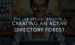 Featured image of post The Lab - Episode 1 - Creating a New Active Directory Forest